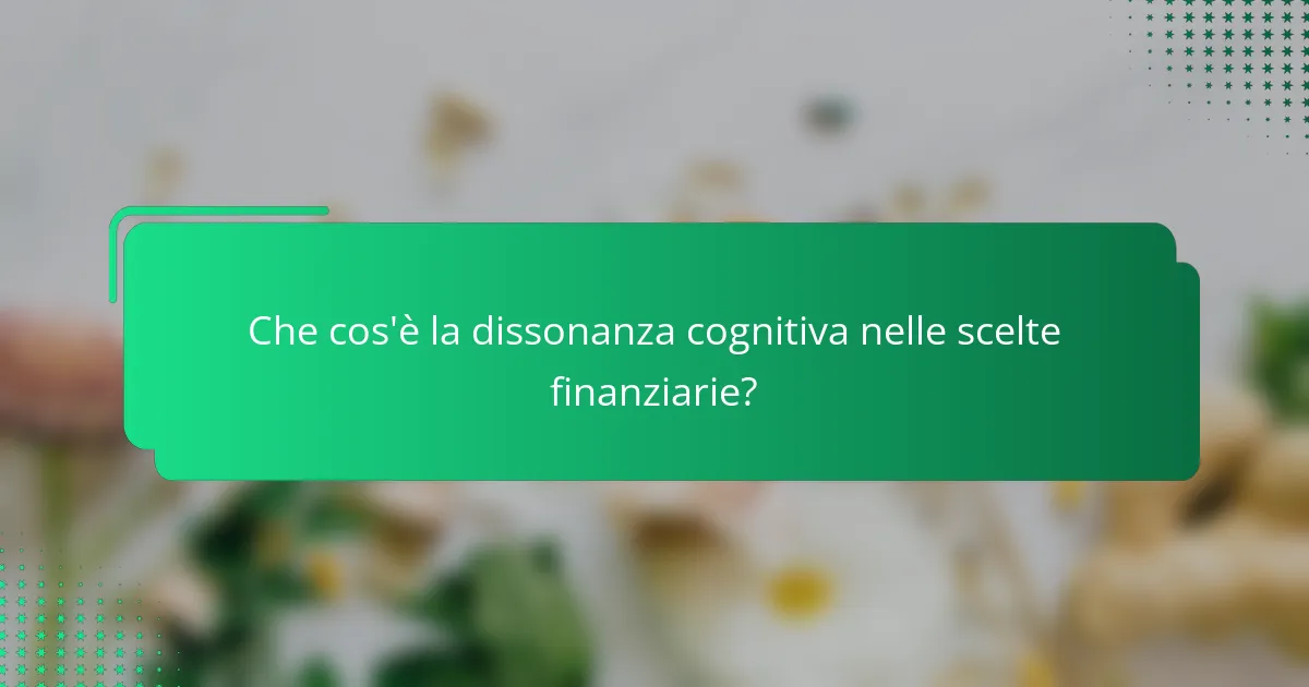 Che cos'è la dissonanza cognitiva nelle scelte finanziarie?