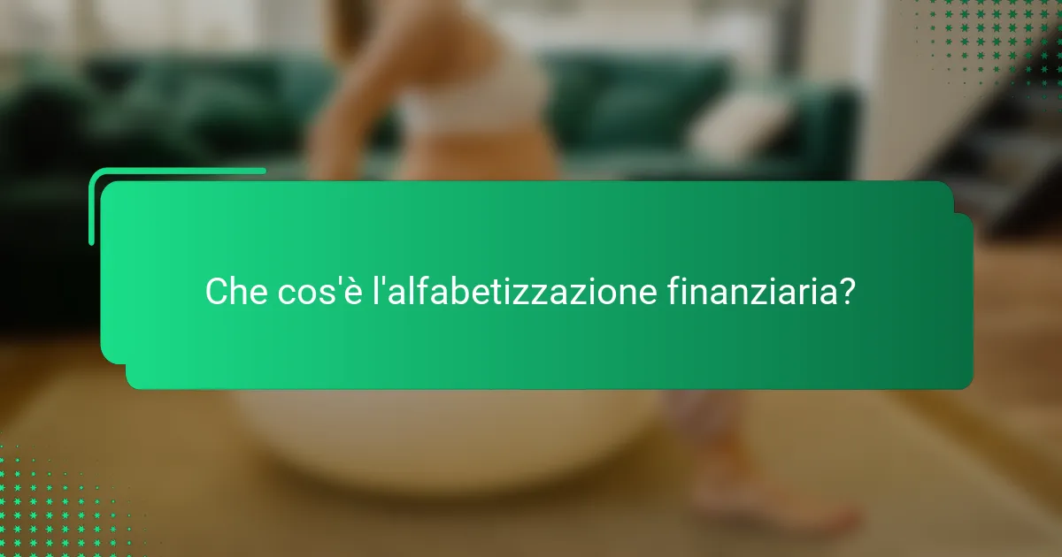 Che cos'è l'alfabetizzazione finanziaria?