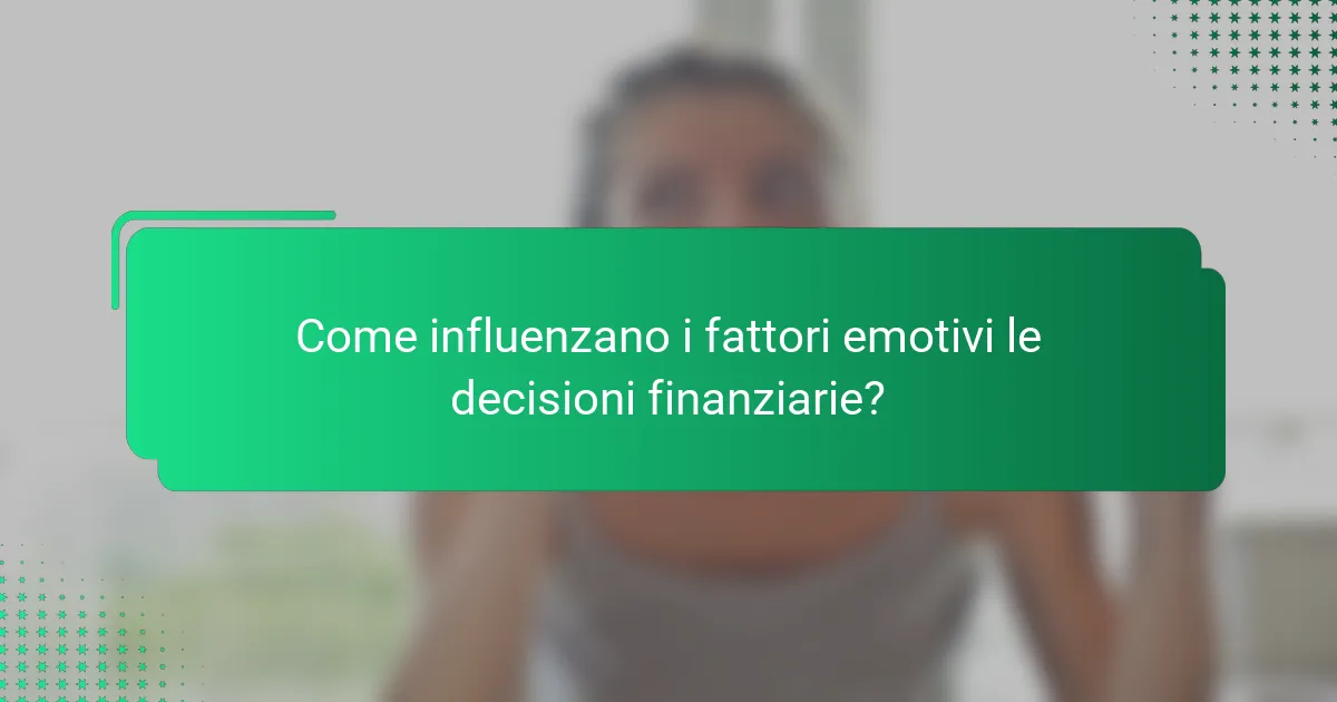 Come influenzano i fattori emotivi le decisioni finanziarie?