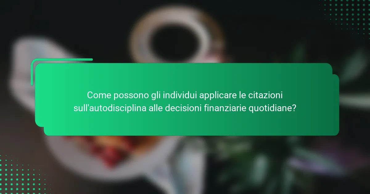 Come possono gli individui applicare le citazioni sull'autodisciplina alle decisioni finanziarie quotidiane?