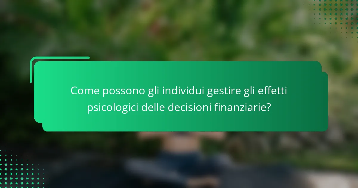 Come possono gli individui gestire gli effetti psicologici delle decisioni finanziarie?