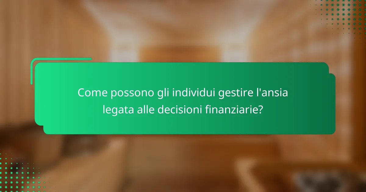 Come possono gli individui gestire l'ansia legata alle decisioni finanziarie?