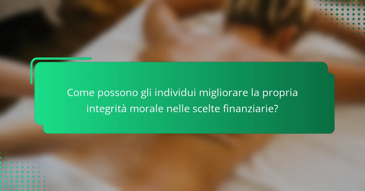 Come possono gli individui migliorare la propria integrità morale nelle scelte finanziarie?