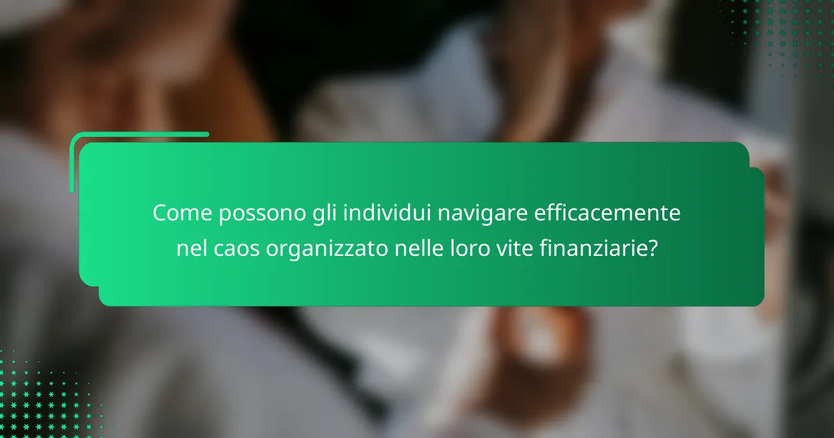Come possono gli individui navigare efficacemente nel caos organizzato nelle loro vite finanziarie?