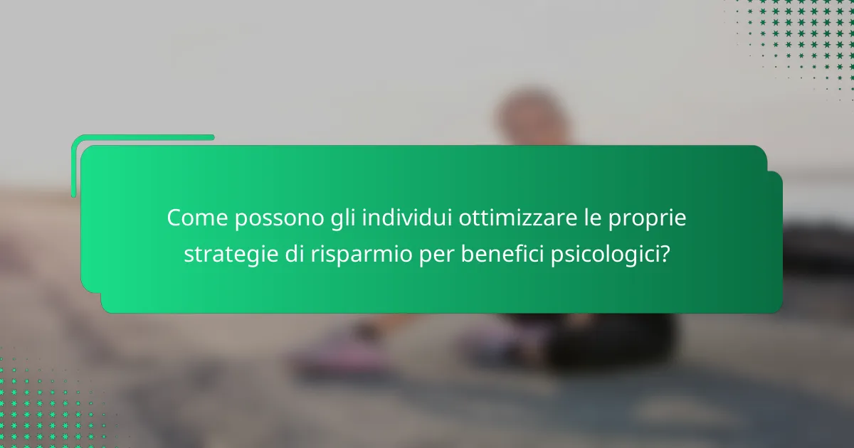 Come possono gli individui ottimizzare le proprie strategie di risparmio per benefici psicologici?
