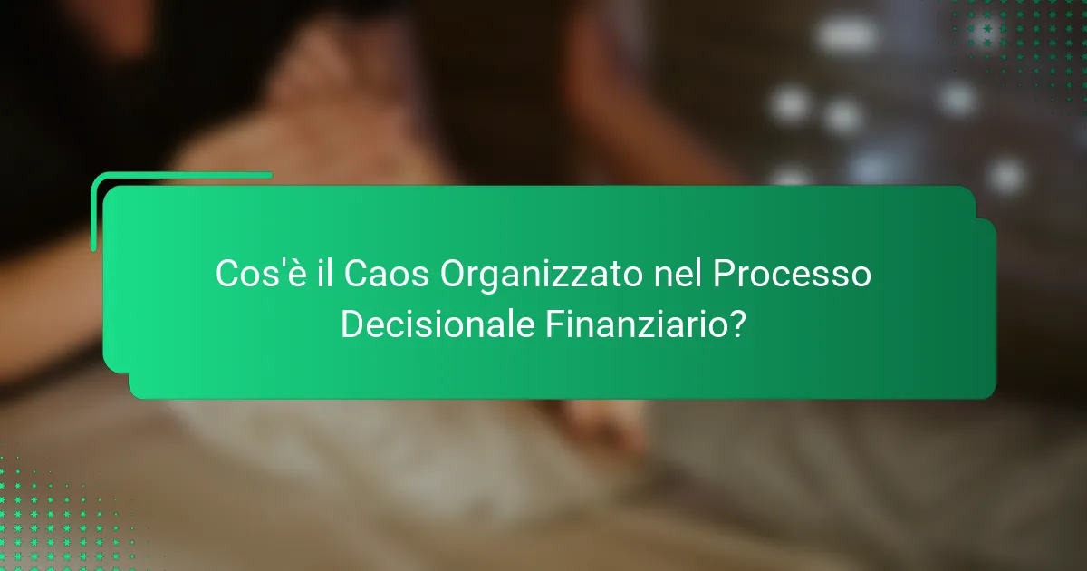 Cos'è il Caos Organizzato nel Processo Decisionale Finanziario?