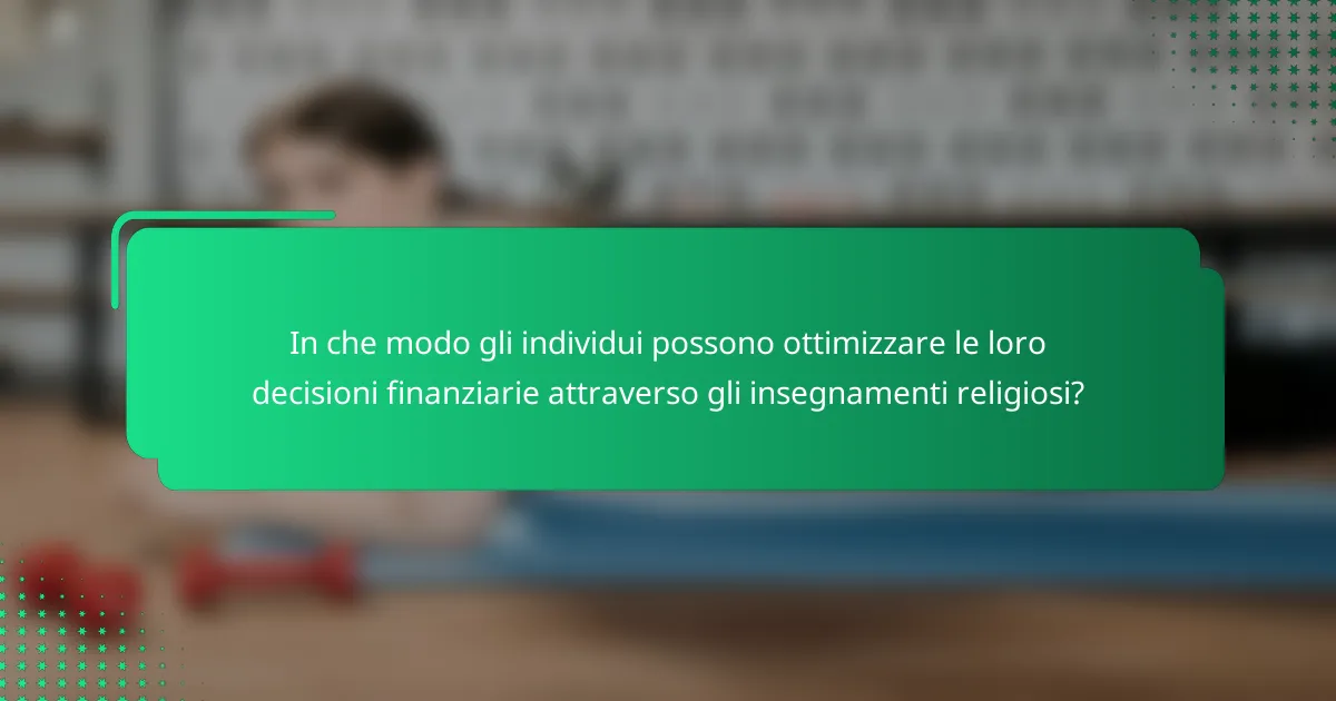 In che modo gli individui possono ottimizzare le loro decisioni finanziarie attraverso gli insegnamenti religiosi?