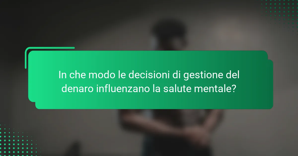 In che modo le decisioni di gestione del denaro influenzano la salute mentale?