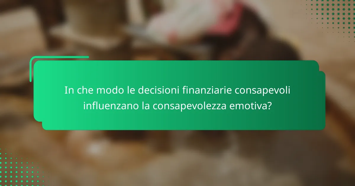 In che modo le decisioni finanziarie consapevoli influenzano la consapevolezza emotiva?