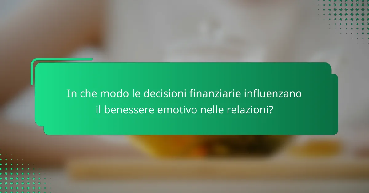 In che modo le decisioni finanziarie influenzano il benessere emotivo nelle relazioni?