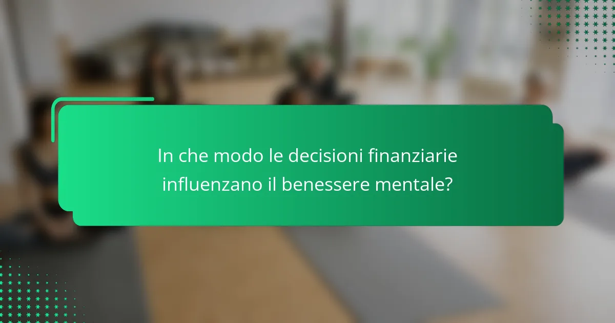 In che modo le decisioni finanziarie influenzano il benessere mentale?