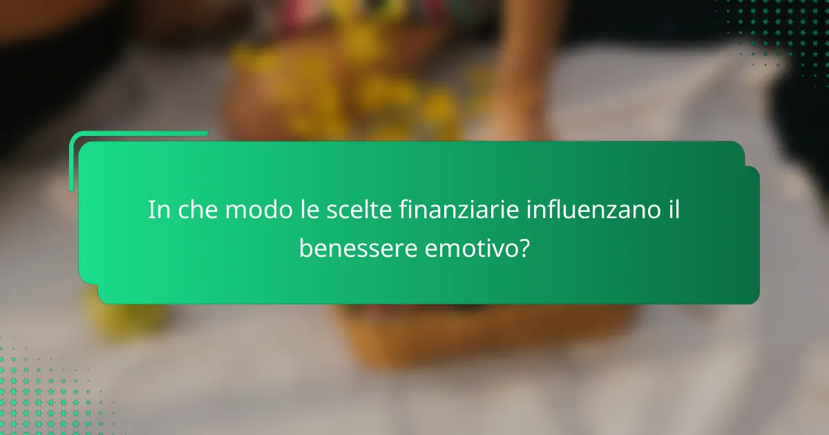 In che modo le scelte finanziarie influenzano il benessere emotivo?