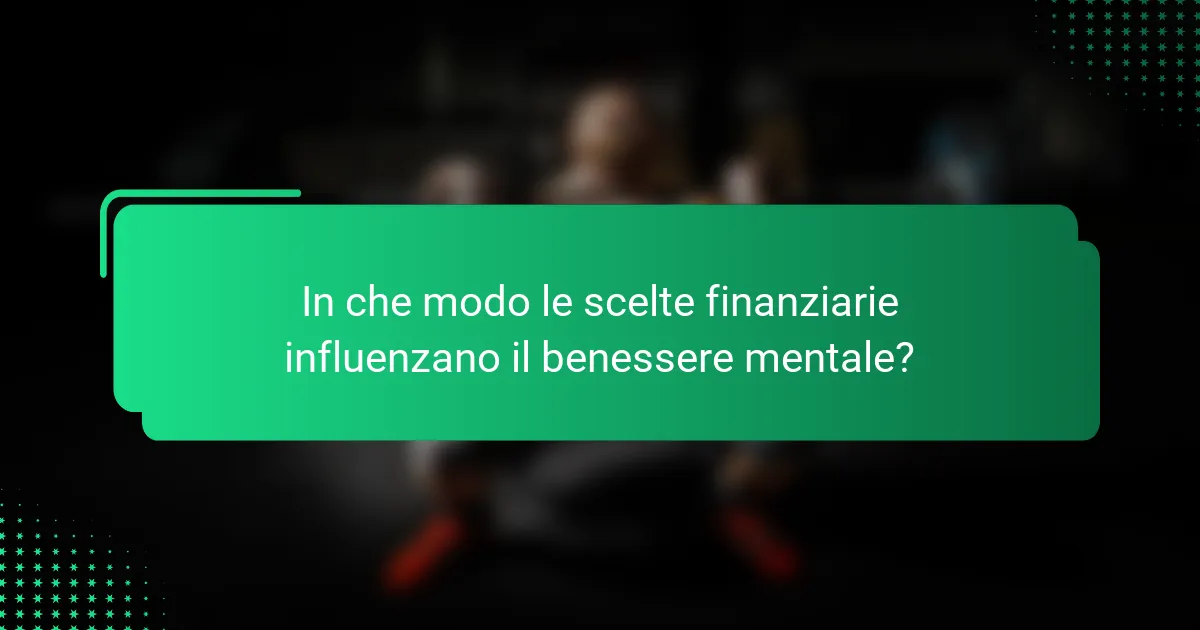 In che modo le scelte finanziarie influenzano il benessere mentale?