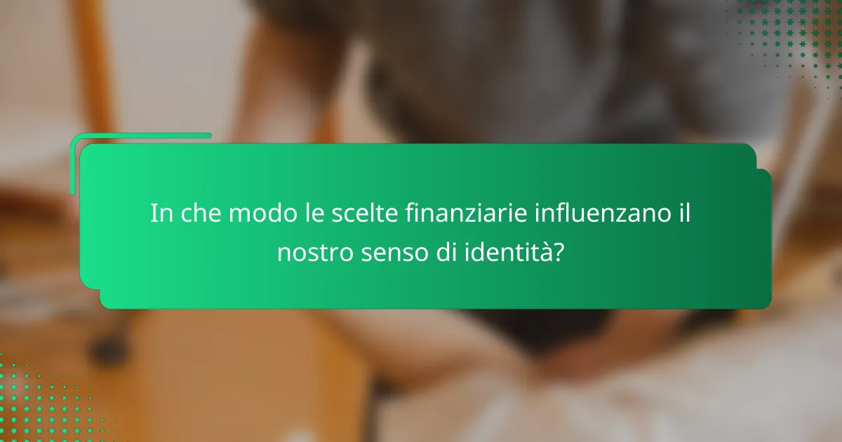 In che modo le scelte finanziarie influenzano il nostro senso di identità?