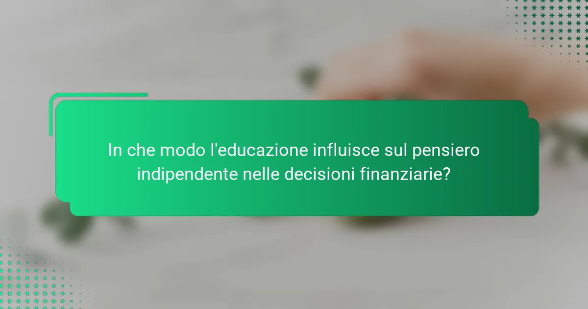 In che modo l'educazione influisce sul pensiero indipendente nelle decisioni finanziarie?
