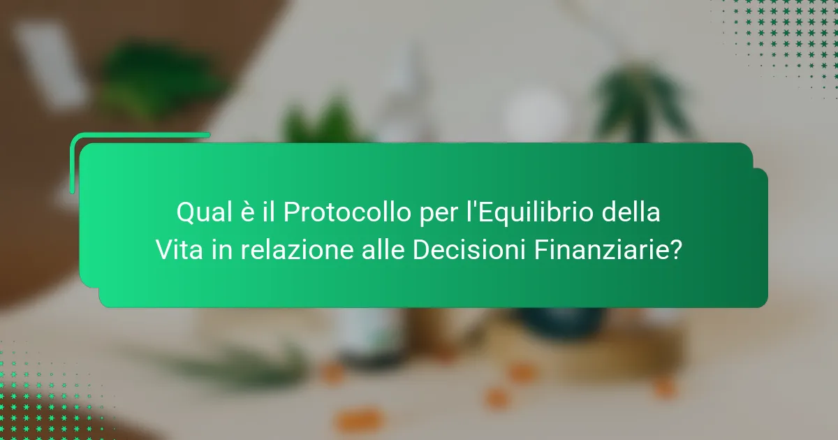 Qual è il Protocollo per l'Equilibrio della Vita in relazione alle Decisioni Finanziarie?