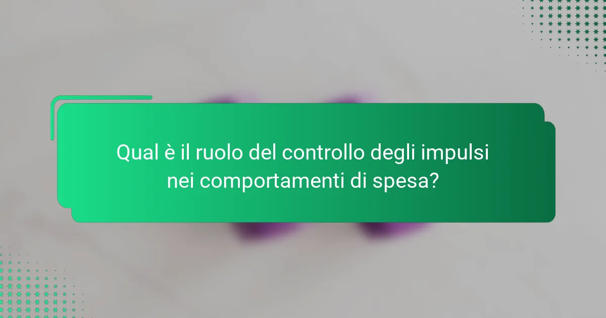 Qual è il ruolo del controllo degli impulsi nei comportamenti di spesa?