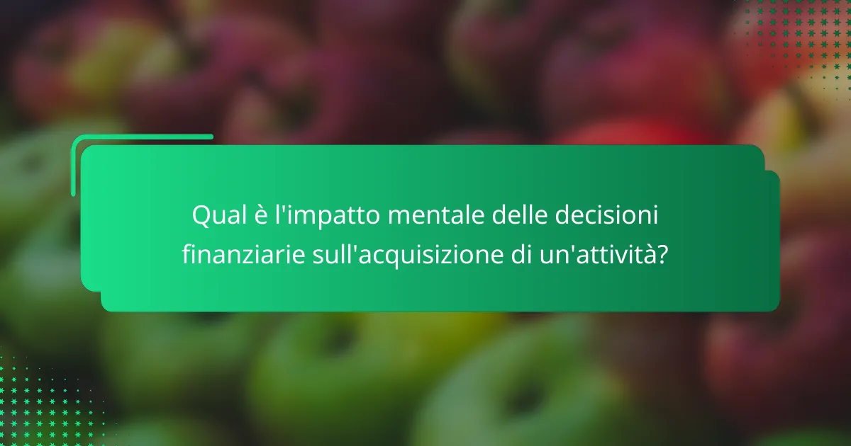 Qual è l'impatto mentale delle decisioni finanziarie sull'acquisizione di un'attività?