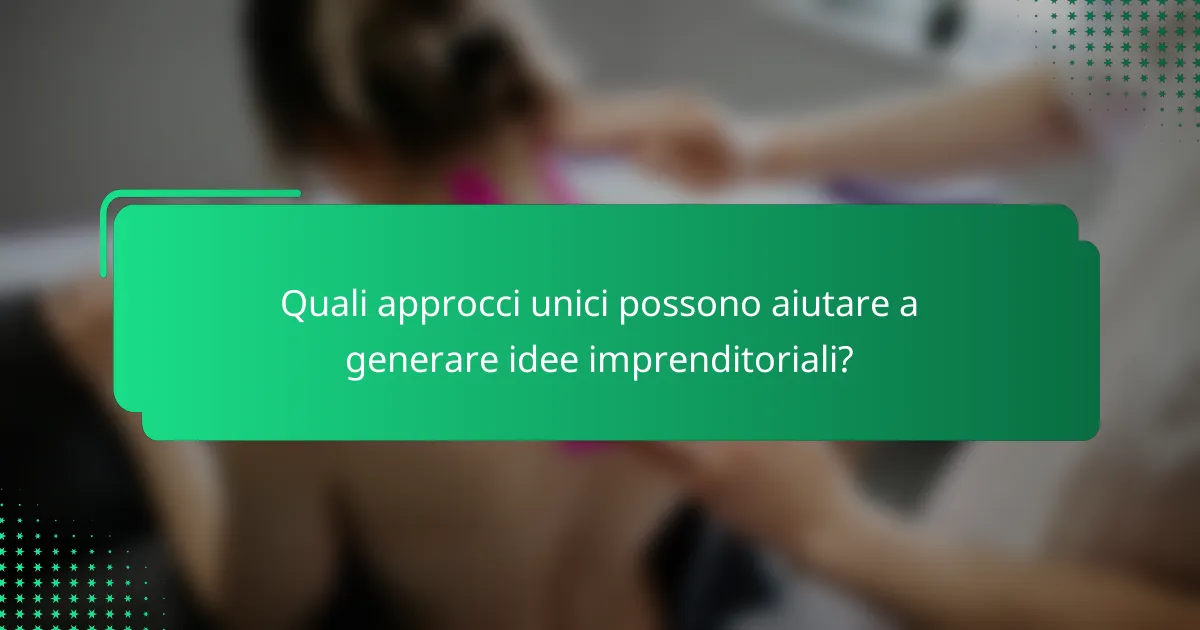 Quali approcci unici possono aiutare a generare idee imprenditoriali?