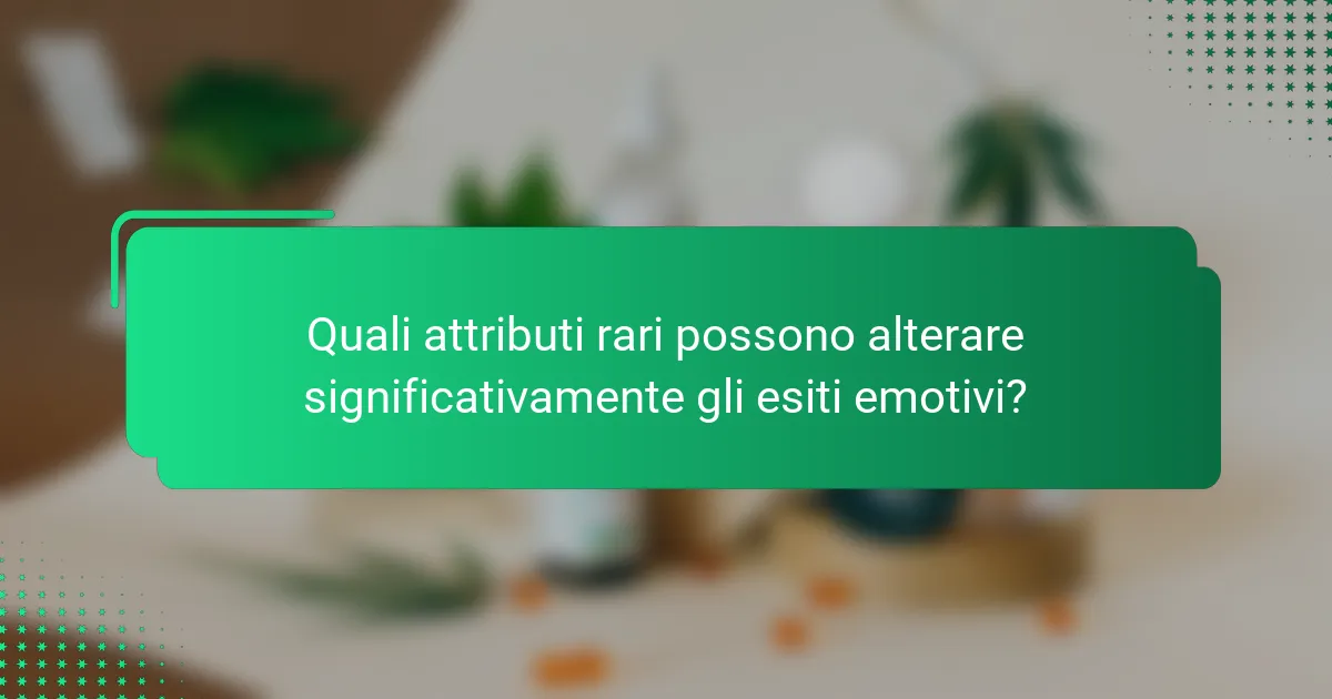 Quali attributi rari possono alterare significativamente gli esiti emotivi?