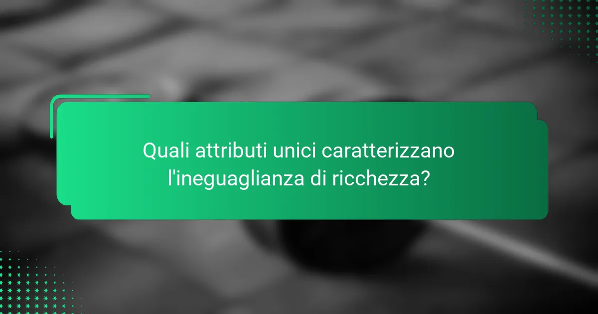 Quali attributi unici caratterizzano l'ineguaglianza di ricchezza?