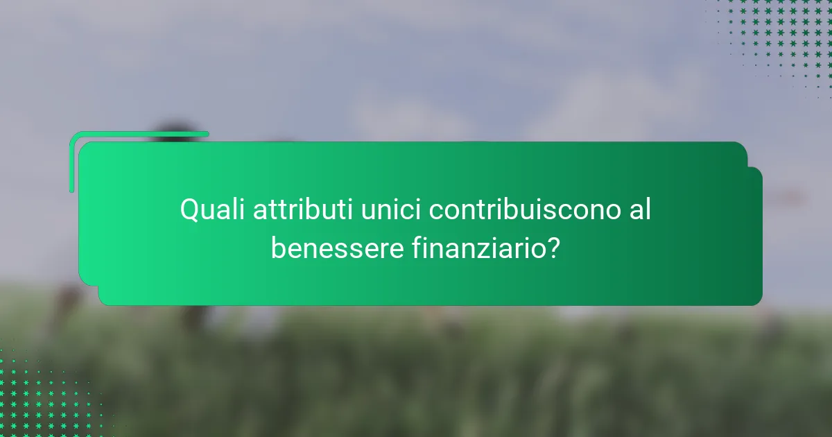 Quali attributi unici contribuiscono al benessere finanziario?