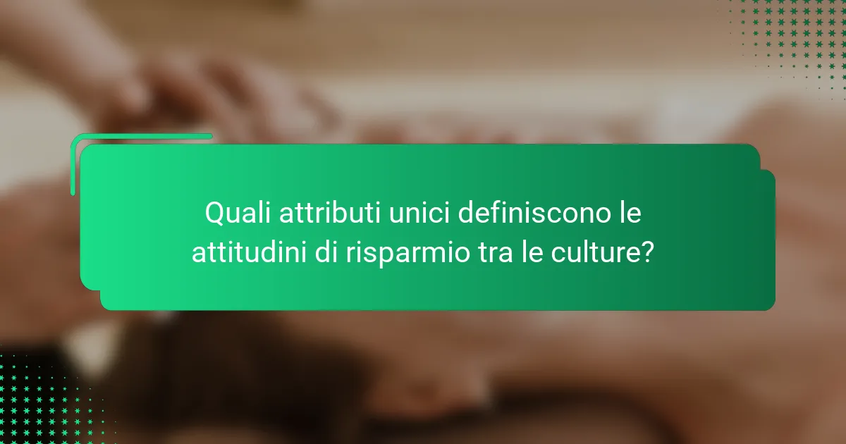 Quali attributi unici definiscono le attitudini di risparmio tra le culture?