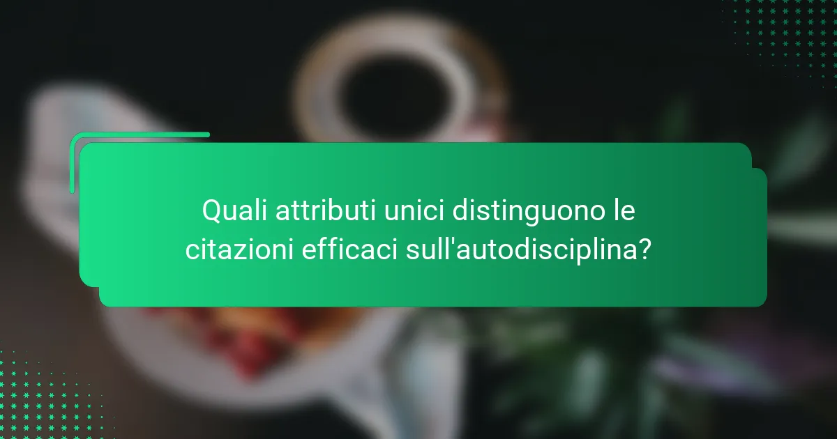 Quali attributi unici distinguono le citazioni efficaci sull'autodisciplina?