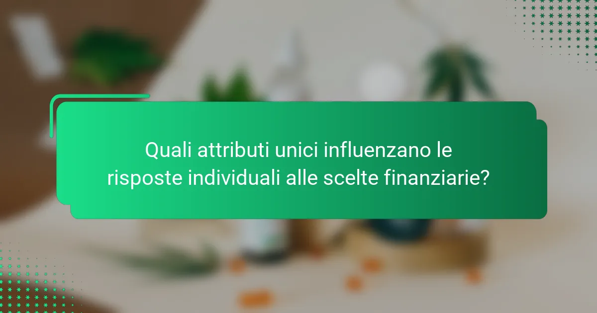 Quali attributi unici influenzano le risposte individuali alle scelte finanziarie?
