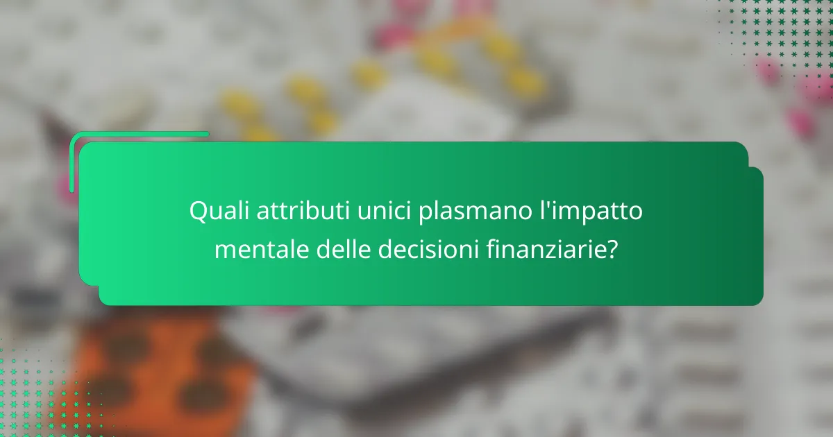 Quali attributi unici plasmano l'impatto mentale delle decisioni finanziarie?
