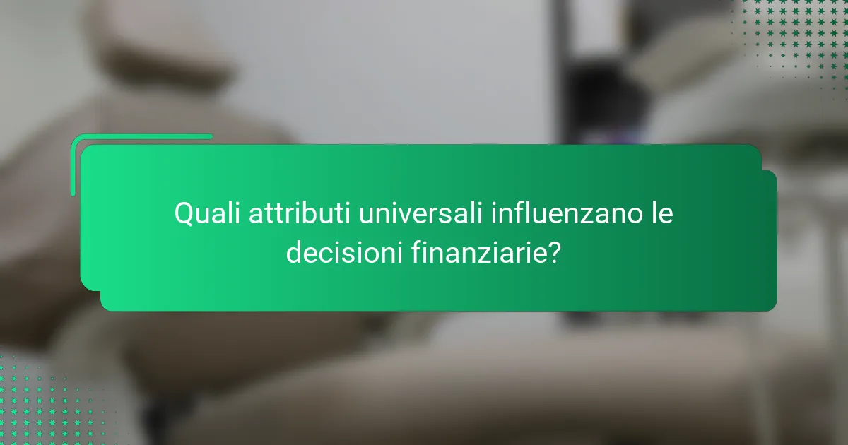 Quali attributi universali influenzano le decisioni finanziarie?