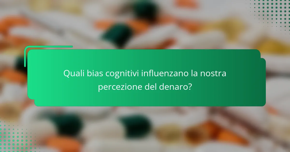 Quali bias cognitivi influenzano la nostra percezione del denaro?