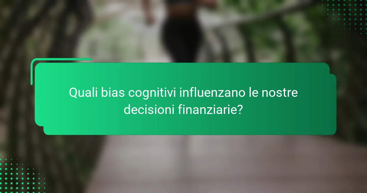 Quali bias cognitivi influenzano le nostre decisioni finanziarie?