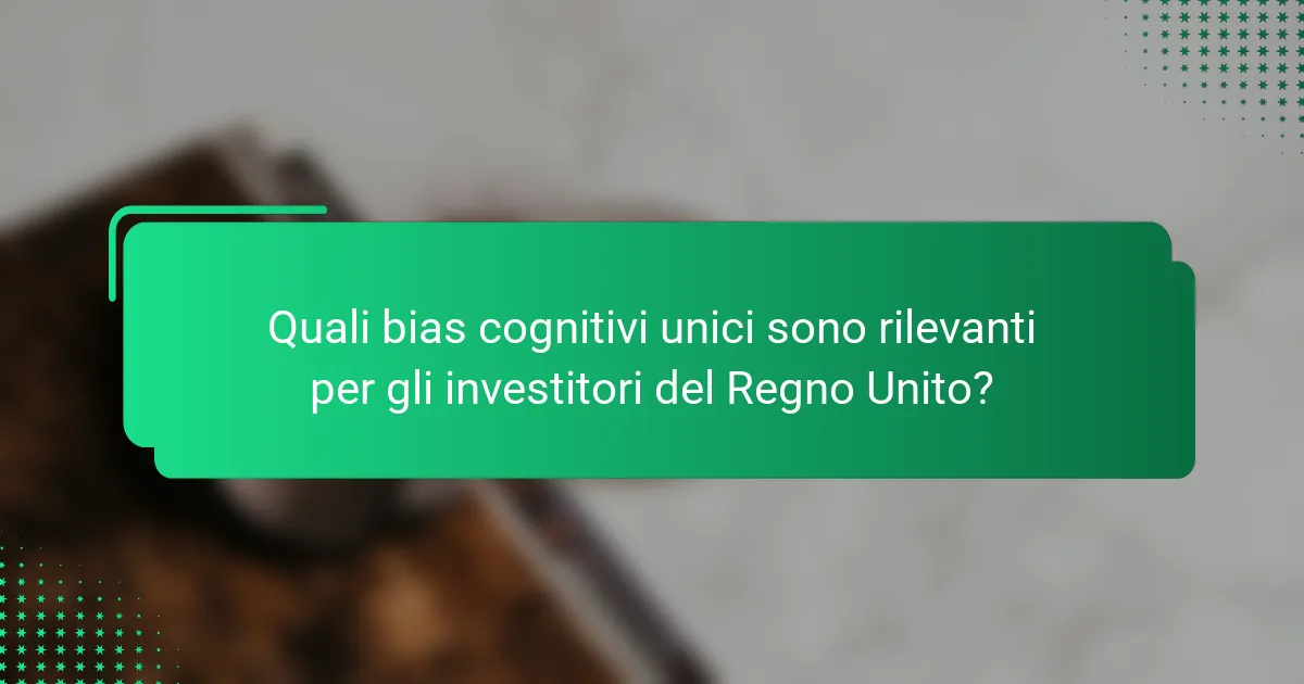 Quali bias cognitivi unici sono rilevanti per gli investitori del Regno Unito?