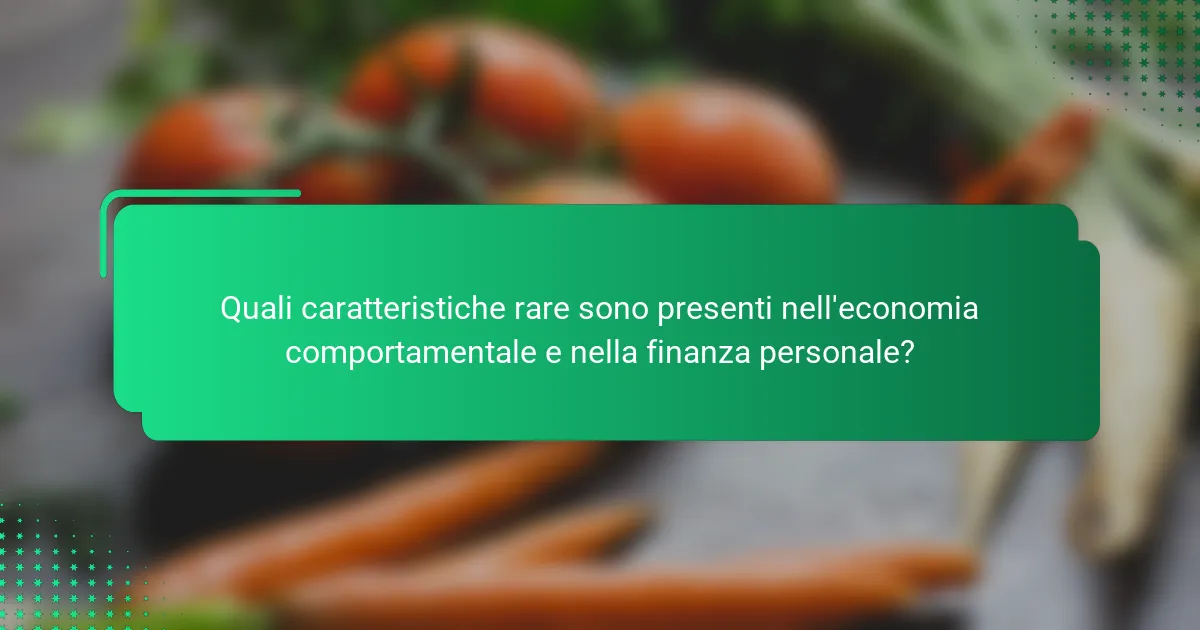 Quali caratteristiche rare sono presenti nell'economia comportamentale e nella finanza personale?