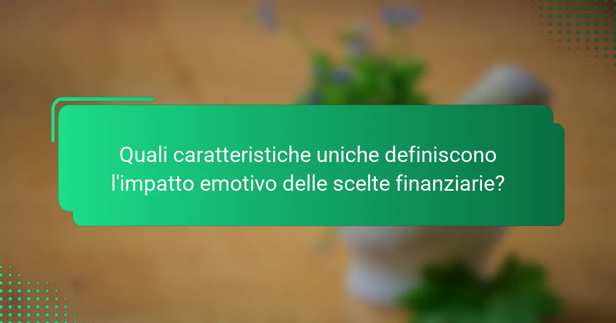 Quali caratteristiche uniche definiscono l'impatto emotivo delle scelte finanziarie?