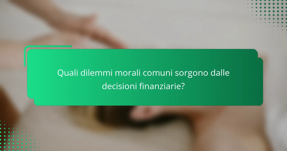 Quali dilemmi morali comuni sorgono dalle decisioni finanziarie?