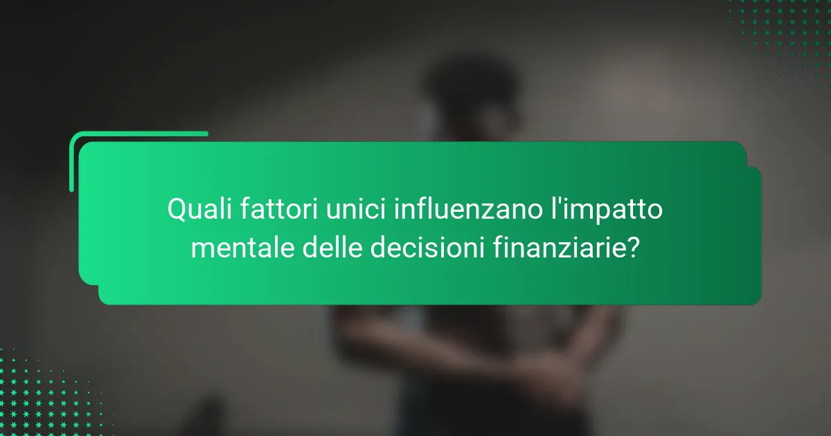 Quali fattori unici influenzano l'impatto mentale delle decisioni finanziarie?