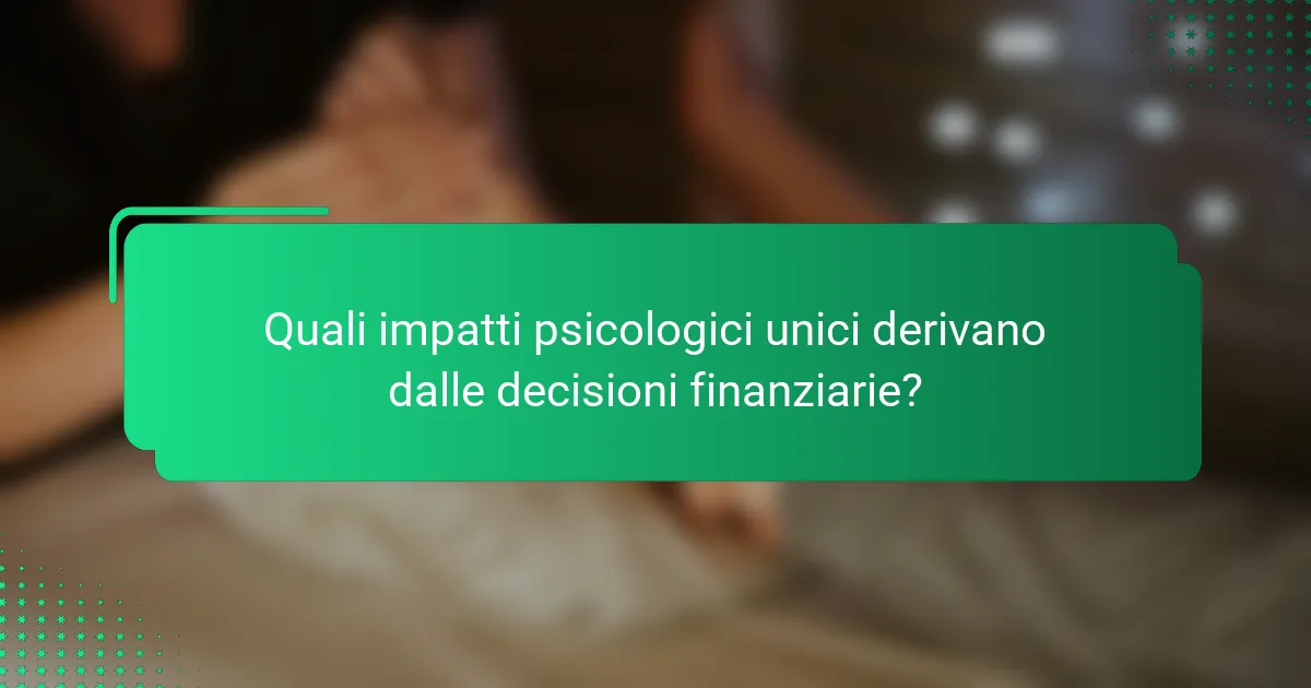 Quali impatti psicologici unici derivano dalle decisioni finanziarie?