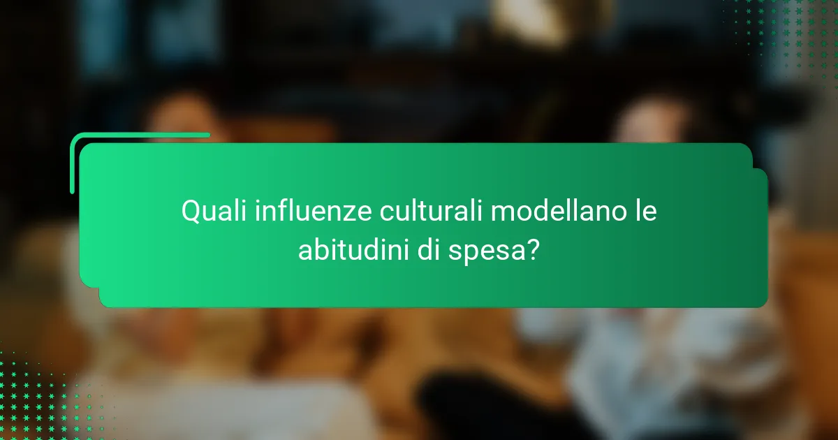Quali influenze culturali modellano le abitudini di spesa?