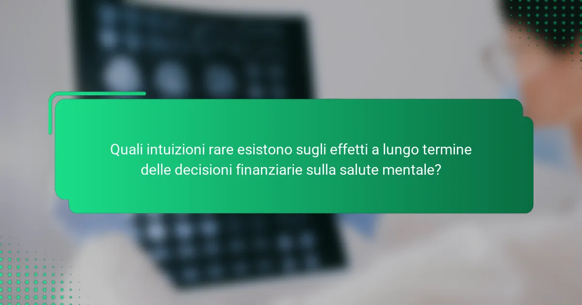 Quali intuizioni rare esistono sugli effetti a lungo termine delle decisioni finanziarie sulla salute mentale?