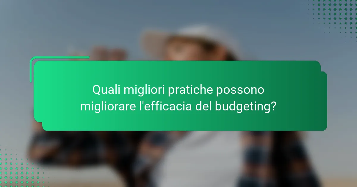 Quali migliori pratiche possono migliorare l'efficacia del budgeting?