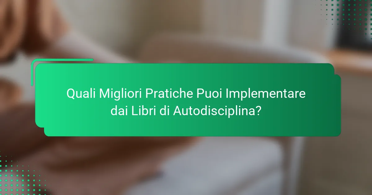 Quali Migliori Pratiche Puoi Implementare dai Libri di Autodisciplina?
