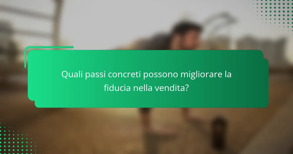 Quali passi concreti possono migliorare la fiducia nella vendita?