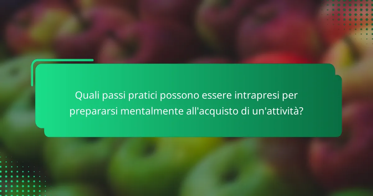 Quali passi pratici possono essere intrapresi per prepararsi mentalmente all'acquisto di un'attività?