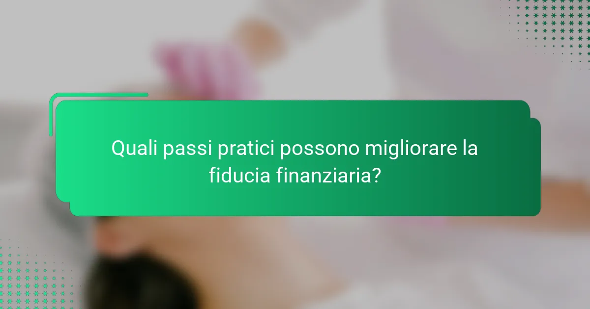 Quali passi pratici possono migliorare la fiducia finanziaria?