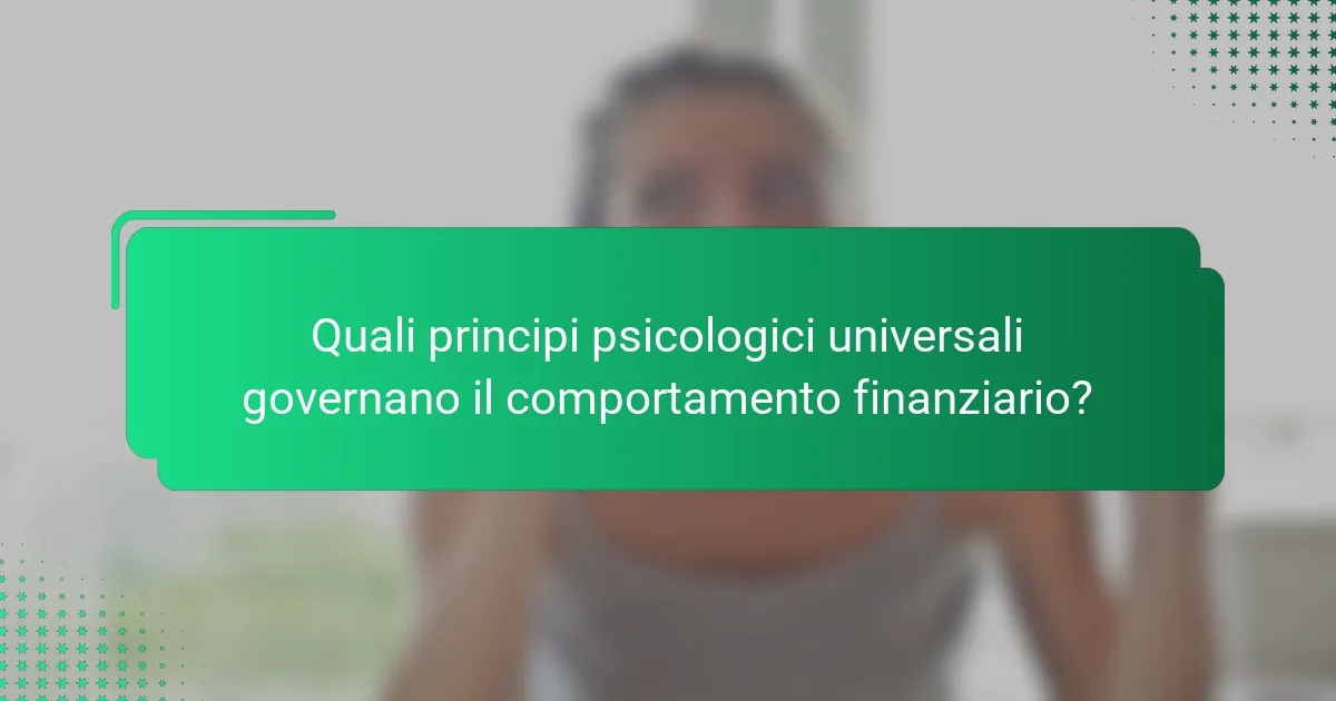 Quali principi psicologici universali governano il comportamento finanziario?