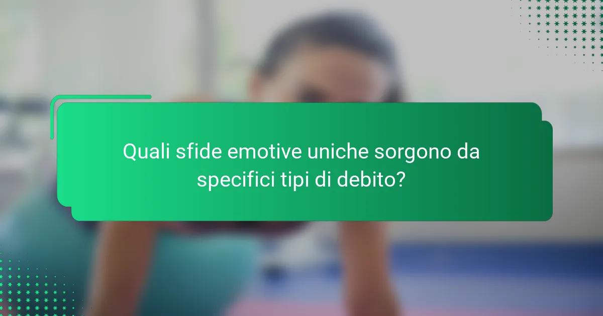Quali sfide emotive uniche sorgono da specifici tipi di debito?