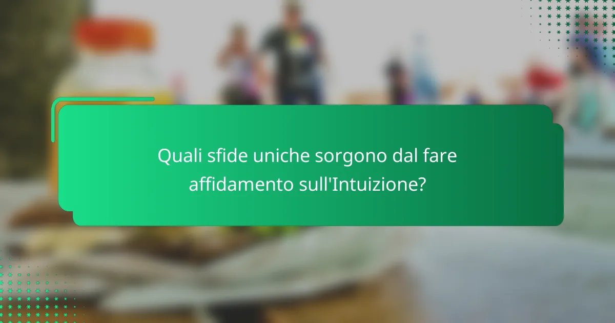 Quali sfide uniche sorgono dal fare affidamento sull'Intuizione?