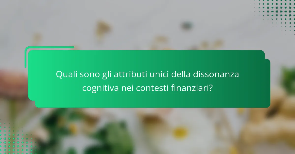 Quali sono gli attributi unici della dissonanza cognitiva nei contesti finanziari?